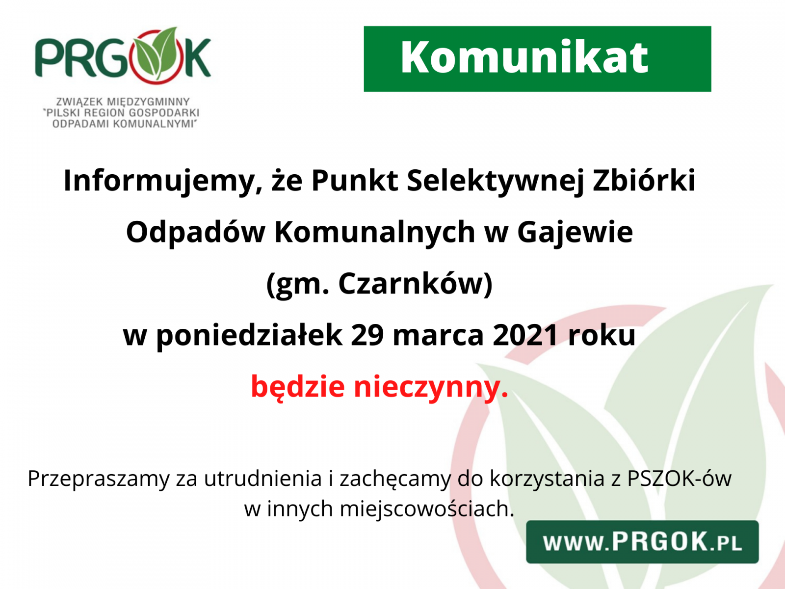 Informujemy że Punkt Selektywnej Zbiórki Odpadów Komunalnych w Gajewie gmina Czarnków w poiedziałek 29 marca 2021 roku będzie nieczynny. Przepraszamy za utrudnienia i zachęcamy do korzystania z PSZOK-ów w innych miejscowościach