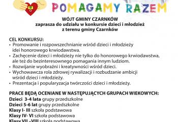 KONKURS  PLASTYCZNY   „Nie bądź żyła - oddaj krew” – Pomagamy Razem  WÓJT GMINY CZARNKÓW  Zaprasza do udziału w konkursie dzieci i młodzież z terenu gminy Czarnków   Cel konkursu: - Promowanie i rozpowszechnianie wśród dzieci i młodzieży idei honorowego krwiodawstwa.  - Zachęcenie dzieci i młodzieży nie tylko do honorowego krwiodawstwa, ale też do bezinteresownego pomagania innym ludziom. - Rozwijanie wyobraźni i kreatywności wśród dzieci. - Wychowawcza rola zdrowej rywalizacji i rozbudzanie ambicji wśród d